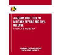 Alabama Code Title 31 - Military Affairs and Civil Defense: Up to Date, as of November 2024