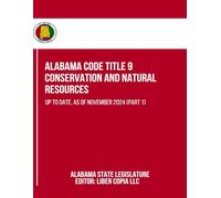 Alabama Code Title 9 - Conservation and Natural Resources: Up to Date, as of November 2024 (Part 1)