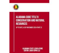 Alabama Code Title 9 - Conservation and Natural Resources: Up to Date, as of November 2024 (Part 2)