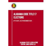 Alabama Code Title17 - Elections: Up to Date, as of November 2024