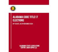 Alabama Code Title17 - Elections: Up to Date, as of November 2024
