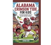 Alabama crimson tide for kids: A fun and inspiring guide to college football legends