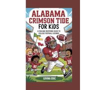 Alabama crimson tide for kids: A fun and inspiring guide to college football legends