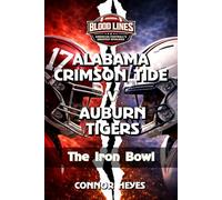 Alabama Crimson Tide v Auburn Tigers: The Iron Bowl (Blood Lines: American Football’s Greatest Rivalries)