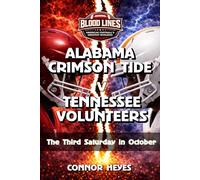 Alabama Crimson Tide v Tennessee Volunteers: The Third Saturday in October (Blood Lines: American Football’s Greatest Rivalries)