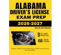 ALABAMA DRIVER’S LICENSE EXAM PREP 2026-2027: Master Traffic Laws, Road Signs, Defensive Driving, Vehicle Safety with 450 Questions and Explanations
