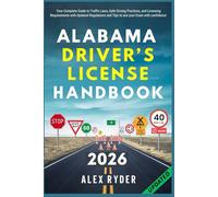 Alabama Driver’s License Handbook: Your Complete Guide to Traffic Laws, Safe Driving Practices, and Licensing Requirements with Updated Regulations ... RYDER'S ULTIMATE DRIVER'S LICENSE HANDBOOK)