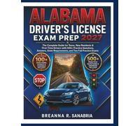 Alabama Driver's License Exam Prep 2027: The Complete Guide for Teens, New Residents & First-Time Drivers with 500+ Practice Questions, Answers, State Requirements, and Two Full Practice Exams
