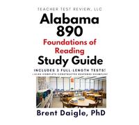 Alabama Foundations of Reading (890) Study Guide: 3 Full-Length Tests and Constructed-Response Practice for the Alabama Foundations of Reading (890) Exam