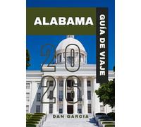 ALABAMA GUÍA DE VIAJE 2026 (ALABAMA TRAVEL GUIDE 2026)