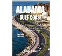 Alabama Gulf Coast Travel Guide 2026-2027: Beaches, Seafood, Wildlife, Coastal History, Hidden Gems, and Unforgettable Adventures Along Alabama’s Shore (Easygoing Journeys)