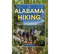 ALABAMA HIKING: A Guide to Mastering and Exploring Every Terrain in the Yellowhammer State