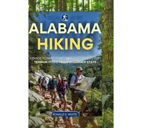 ALABAMA HIKING: A Guide to Mastering and Exploring Every Terrain in the Yellowhammer State (TRAVELERS' PREFERENCE GUIDE)