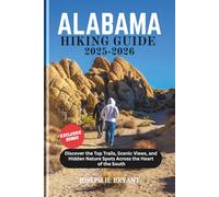 ALABAMA HIKING GUIDE 2025-2026: Discover the Top Trails, Scenic Views, and Hidden Nature Spots Across the Heart of the South