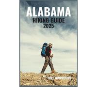 ALABAMA HIKING GUIDE 2025: Discover Scenic Trails Through Waterfalls, Woodlands, Coastal Paths & Mountain Landscapes of the Deep South