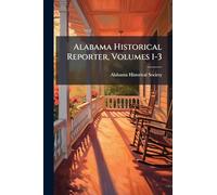 Alabama Historical Reporter, Volumes 1-3