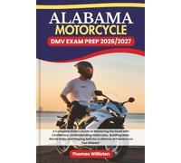 ALABAMA Motorcycle DMV EXAM PREP 2026/2027: A Complete Rider’s Guide to Mastering the Road with Confidence, Understanding State Laws, Building ... Safe for a Lifetime of Freedom on Two Wheels”
