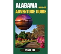 ALABAMA MUST-DO ADVENTURE GUIDE: Hiking, Paddling, and Exploring Alabama’s Wild Side