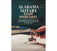Alabama Notary Exam Made Easy: Step-by-Step Guidance, Practice Tests, and Essential Templates to Ace Your Exam and Start Your Notary Career