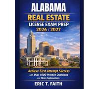 ALABAMA REAL ESTATE LICENSE EXAM PREP 2026/2027: Achieve First Attempt Success with Over 1000 Practice Questions and Clear Explanations