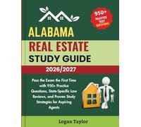 ALABAMA REAL ESTATE STUDY GUIDE 2026/2027: Pass the Exam the First Time with 950+ Practice Questions, State-Specific Law Reviews, and Proven Study Strategies for Aspiring Agents