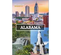 Alabama Reiseführer 2026-2027: Entdecken Sie die Geheimnisse landschaftlicher Wunder, historischer Schätze und lokaler Spezialitäten mit atemberaubenden Farbfotos.