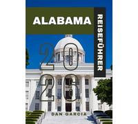 ALABAMA REISEFÜHRER 2026 (ALABAMA TRAVEL GUIDE 2026)