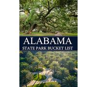 Alabama State Park Bucket List: 95 Breathtaking Natural Wonders and Must-Do Adventures for the Ultimate Bucket List (USA State Park Adventures)
