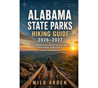 ALABAMA STATE PARKS HIKING GUIDE 2026-2027: The Complete Trail Companion for Scenic Walks, Waterfall Hikes, Hidden Gems, Outdoor Adventures and Practical Travel Planning