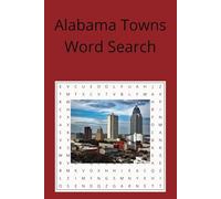 Alabama Towns Word Search: A Word Find Puzzle Book Focused on the Cities and Towns of Alabama. 55 Puzzles With Easy to Read Print and Suitable for ... Time and Relax. (US States Word Searches)
