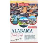 Alabama Travel guide 2025-2026: Discover Road Trips, Gulf Shores Beaches, Space & Rocket Tours, Civil Rights Trails, BBQ Tours & Family Adventures