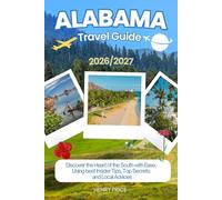 ALABAMA TRAVEL GUIDE 2026-2027: Discover the heart of the south with ease, using best Insider Tips, secret hacks and Local advices