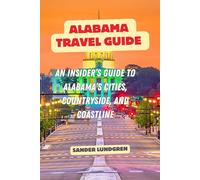 Alabama Travel Guide: An Insider’s Guide to Alabama’s Cities, Countryside, and Coastline