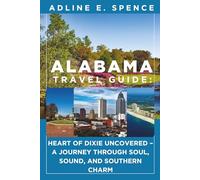 Alabama Travel Guide:: Heart of Dixie Uncovered - A Journey Through Soul, Sound, and Southern Charm