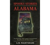 Alabama: True Hauntings, Urban Legends, and Paranormal Encounters from the Heart of Dixie (Spooky Stories: America's Haunted States)