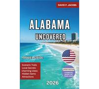 Alabama Uncovered 2026: Hidden Gems Travel Guide: Small Towns, Coastal Escapes & Southern Heritage