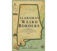 Alabama's weird borders: How Treaties, Scandals, and Forgotten Maps Shaped the Deep South (The Story of Things)