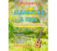 Alabanzas a Dios - Cancionero con 100 Cantos Cristianos con Acordes para Guitarra: Incluye letras completas de alabanzas, adoración, acción de ... ministración y testimonio - Nuevas y antiguas