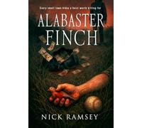 ALABASTER FINCH: (A Rustbelt Noir of Banjo Strings, Black Diamonds, and Blood-Soaked Redemption)