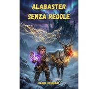 Alabaster senza Regole: Libro fantasy per giovani lettori 9-12 anni - scopri cosa succede quando Babbo Natale perde la ragione