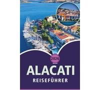 ALACATI REISEFÜHRER 2026: Entdecken Sie malerische Strände, lebendige Kultur, Street Food, luxuriöse Resorts, lokale Restaurants, Outdoor-Abenteuer und praktische Tipps für die türkische Ägäisküste.