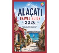ALAÇATI TRAVEL GUIDE 2026: A First-Timer’s Complete Manual to Stone Streets, Boutique Stays, Aegean Food, Hidden Coves, Windsurfing, and Easy Çeşme Day Trips.