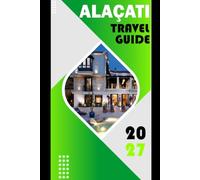 ALAÇATI TRAVEL GUIDE 2027: "Exploring Turkey's Aegean Coast: Windsurfing, Wine Routes, Local Cuisine, Day Trips to Ephesus and Chios, and Practical Itineraries for 2027"