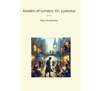 Aladdin of London; Or, Lodestar (Classic Books)
