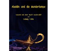 Aladdin und die Wunderlampe: Tausend und einer Nacht nacherzählt