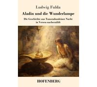 Aladin und die Wunderlampe: Die Geschichte aus Tausendundeiner Nacht in Versen nacherzählt