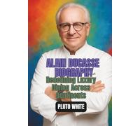 ALAIN DUCASSE BIOGRAPHY: Redefining Luxury Dining Across Continents