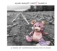 Alain Mallet - Alain Mallet : Mutt Slang II, A Wake of Sorrows Engulfed in Rage.