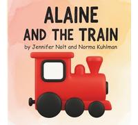 Alaine and the Train: A picture book about discovery, adventure, and visiting Grandma. For kids 3 and up!