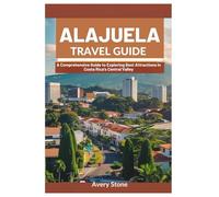 Alajuela Travel Guide: A Comprehensive Guide to Exploring the Best Attractions in Costa Rica's Central Valley